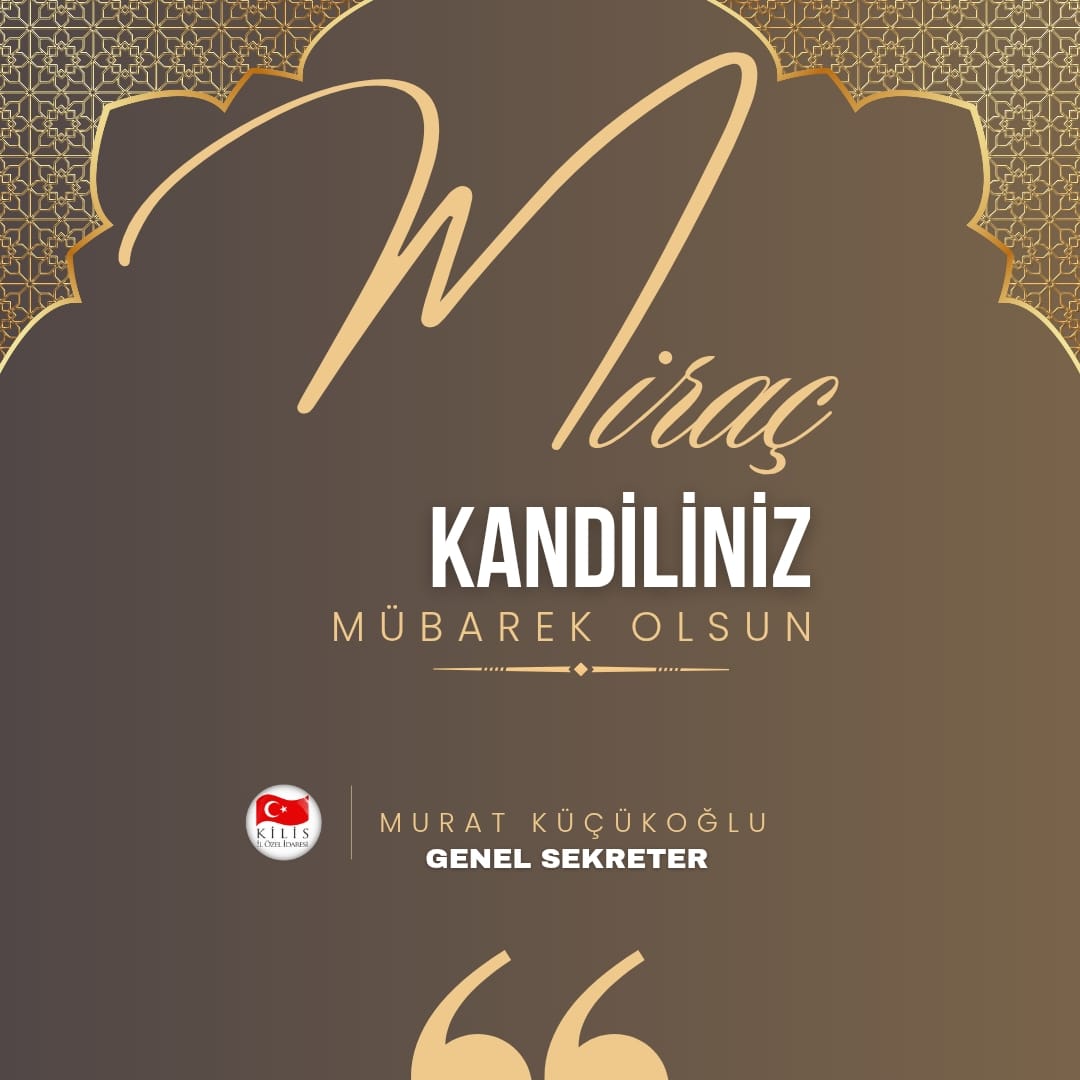 GENEL SEKRETERİMİZ SAYIN MURAT KÜÇÜKOĞLU 'NUN MİRAÇ KANDİLİ MESAJI